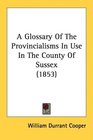 A Glossary Of The Provincialisms In Use In The County Of Sussex
