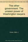 The other government The unseen power of Washington lawyers