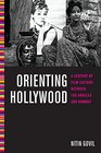 Orienting Hollywood A Century of Film Culture between Los Angeles and Bombay