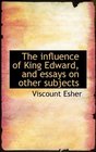 The influence of King Edward and essays on other subjects