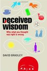 Deceived Wisdom Why What You Thought Was Right Is Wrong