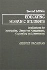 Educating Hispanic Students Implications for Instruction Classroom Management Counseling and Assessment