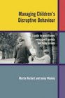 Managing Children's Disruptive Behaviour A Guide for Practitioners Working with Parents and Foster  Parents