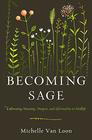 Becoming Sage Cultivating Meaning Purpose and Spirituality in Midlife