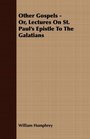 Other Gospels  Or Lectures On St Paul's Epistle To The Galatians