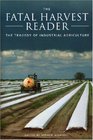 The Fatal Harvest Reader The Tragedy of Industrial Agriculture