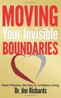 Moving Your Invisible Boundaries: Heart Physics: The Key to Limitless Living