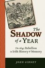 The Shadow of a Year The 1641 Rebellion in Irish History and Memory