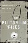 The Plutonium Files  America's Secret Medical Experiments in the Cold War