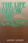 The Life Below the Ground A Study of the Subterranean in Literature and History