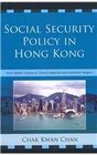 Social Security Policy in Hong Kong From British Colony to China's Special Administrative Region