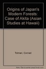 The Origins of Japan's Modern Forests The Case of Akita