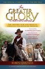 For Greater Glory The True Story of Cristiada the Cristero War and Mexico's Struggle for Religious Freedom