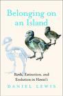 Belonging on an Island Birds Extinction and Evolution in Hawaii