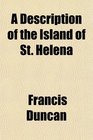 A Description of the Island of St Helena