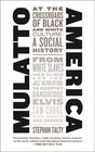 Mulatto America  At the Crossroads of Black and White Culture A Social History