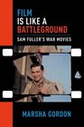 Film is Like a Battleground Sam Fuller's War Movies