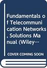 Fundamentals of Telecommunication Networks Solutions Manual