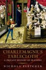 Charlemagne's Tablecloth  A Piquant History of Feasting