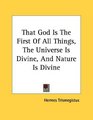 That God Is The First Of All Things The Universe Is Divine And Nature Is Divine