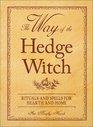 The Way of the Hedge Witch Rituals and Spells for Hearth and Home