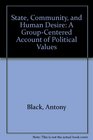 State Community and Human Desire A GroupCentered Account of Political Values