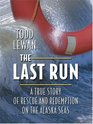 The Last Run A True Story Of Rescue And Redemption On The Alaska Seas