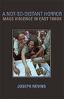 A NotSoDistant Horror Mass Violence In East Timor
