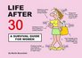 Life After 30 A Survival Guide for Women