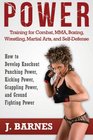 Power Training for Combat MMA Boxing Wrestling Martial Arts and SelfDefense How to Develop Knockout Punching Power Kicking Power Grappling Power and Ground Fighting Power