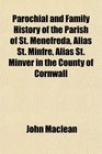 Parochial and Family History of the Parish of St Menefreda Alias St Minfre Alias St Minver in the County of Cornwall