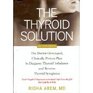 The Thyroid Solution The DoctorDeveloped Clinically Proven Plan to Diagnose Thyroid Imbalance and Reverse Thyroid Symptoms