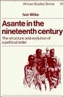 Asante in the Nineteenth Century  The Structure and Evolution of a Political Order