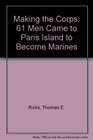 Making the Corps 61 Men Came to Paris Island to Become Marines