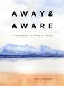 Away  Aware A Field Guide to Mindful Travel