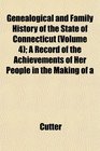 Genealogical and Family History of the State of Connecticut (Volume 4); A Record of the Achievements of Her People in the Making of a