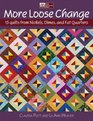 More Loose Change 15 Quilts from Nickels Dimes and Fat Quarters