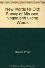 NEW WORDS FOR OLD SURVEY OF MISUSED VOGUE AND CLICHE WORDS