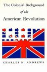 The Colonial Background of the American Revolution : Four Essays in American Colonial History, Revised Edition