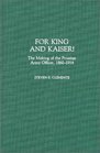 For King and Kaiser The Making of the Prussian Army Officer 18601914