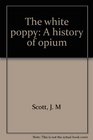 The white poppy A history of opium