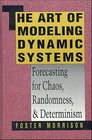 The Art of Modeling Dynamic Systems  Forecasting for Chaos Randomness and Determinism