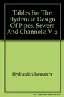 Tables for the Hydraulic Design of Pipes Sewers and Channels