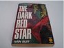 The Dark Red Star