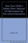 Give Your Child a Better Start Manual of Information for Preschool Education