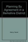 Planning By Agreement in a Berkshire District