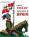 Let's Remember When Texas Belonged to Spain (Let's Remember)