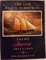 The Low Black Schooner Yacht America 18511945
