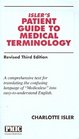 Isler's Patient Guide to Medical Terminology A Comprehensive Text for Translating the Confusing Language of Medicales into EasyToUnderstand Eng