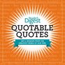 Quotable Quotes Wit and Wisdom from the Greatest Minds of Our Time